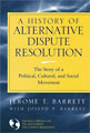 A History of Alternative Dispute Resolution by Jerome Barrett