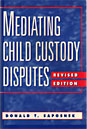 Mediating Child Custody Disputes by Donald T Saposnek